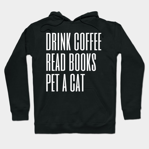 Drink Coffee Read Books Pet a Cat Hoodie by TeaTimeTs